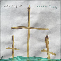 Wes Taylor - Risen King