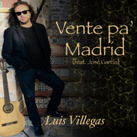 Luis Villegas - Vente Pa’ Madrid (feat. Jose Garcia)