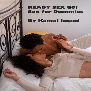 Kamal Imani - Ready Sex Go: Sex for Dummies (Explicit)