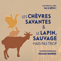 Renaud Barbier - Pas si bêtes ! - Les chèvres savantes & Le lapin, sauvage mais pas trop (Bande originale de la série télévisée)