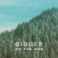 Bigger - On the Run