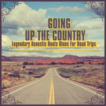 Various Artists - Going up the Country - Legendary Acoustic Roots Blues for Road Trips