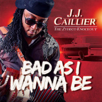 J.J. Caillier - Bad as I Wanna Be