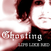 Ghosting - Lips Like Red (Remastered)