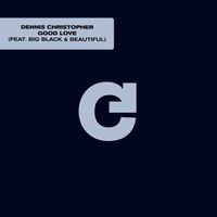 Dennis Christopher - Good Love (feat. Big, Black & Beautiful)