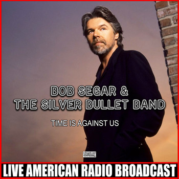 Bob Seger & The Silver Bullet Band - Time Is Against Us (Live)