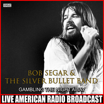 Bob Seger & The Silver Bullet Band - Gambling The Night Away (Live)
