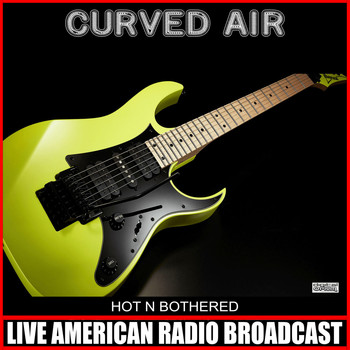Curved Air - Hot N Bothered (Live)