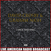David Crosby & Graham Nash - I Once Was King (Live)