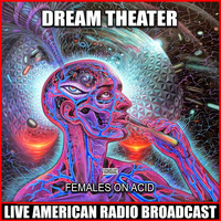 Dream Theater - Females On Acid (Live)