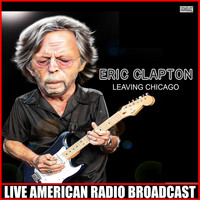 Eric Clapton - Leaving Chicago (Live)
