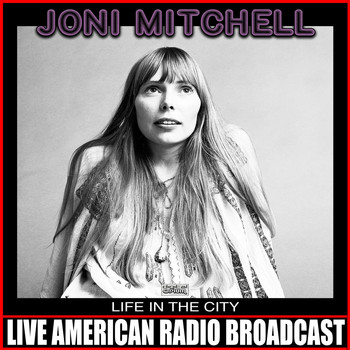 Joni Mitchell - Life In The City (Live)