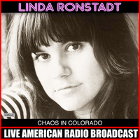 Linda Ronstadt - Chaos In Colorado (Live)