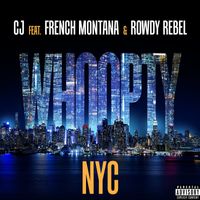 CJ - Whoopty NYC (feat. French Montana & Rowdy Rebel) (Explicit)