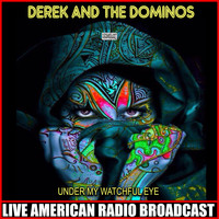 Derek And The Dominos - Under My Watchful Eye (Live)