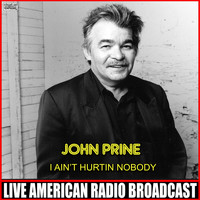 John Prine - I Ain't Hurt Nobody (Live)