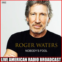 Roger Waters - Nobody's Fool (Live)