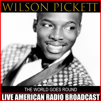Wilson Pickett - The World Goes Round (Live)