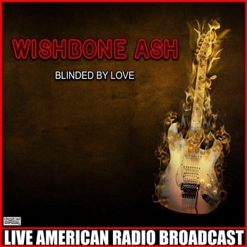 Wishbone Ash - Blinded By Love (Live)