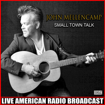 John Mellencamp - Small Town Talk (Live)
