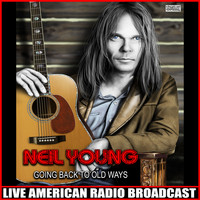 Neil Young - Going Back To Old Ways (Live)