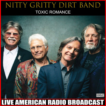 Nitty Gritty Dirt Band - Toxic Romance (Live)
