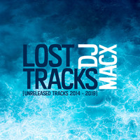 DJ MacX - Lost Tracks (Unreleased Tracks 2014 - 2019)