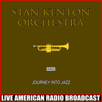 Stan Kenton Orchestra - Journey Into Jazz (Live)
