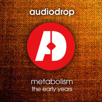 Audiodrop - Metabolism (The Early Years)