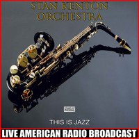 Stan Kenton Orchestra - This Is Jazz (Live)