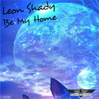 Leon Shady - Be My Home