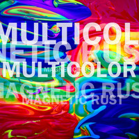 Magnetic Rust - Multicolor (Radio Edit)
