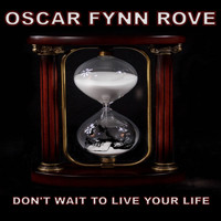 OSCAR FYNN ROVE - Don't Wait to Live Your Life