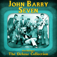 John Barry Seven - Anthology: The Deluxe Collection (Remastered)