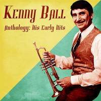 Kenny Ball - Anthology: His Early Hits (Remastered)