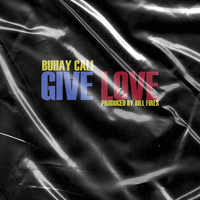 Buhay Cali - Give Love
