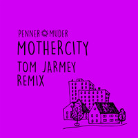 Penner+Muder - Mothercity (Tom Jarmey Remix)