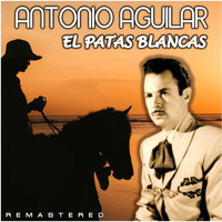 Antonio Aguilar - El Patas Blancas (Remastered)