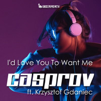 CASPROV - I'd Love You to Want Me (feat. Krzysztof Gdaniec)