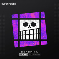 deadpixl - Superpower