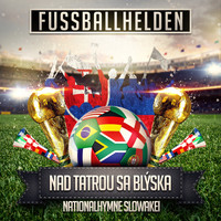 Fussballhelden - Nad Tatrou sa blýska (Nationalhymne Slowakei)
