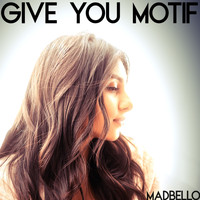 Madbello - Give You Motif