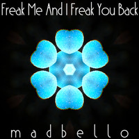 Madbello - Freak Me and I Freak You Back