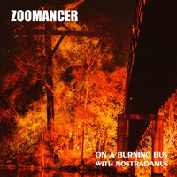 zoomancer - On a Burning Bus with Nostradamus