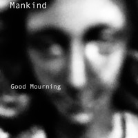 Mankind - Good Mourning