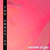 The Amnesias - Outside of You