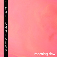 The Amnesias - Morning Dew