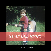 Tom Wright - Same Old Story