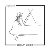 Ginger - Only Love