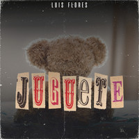 Luis Flores - Juguete (Explicit)